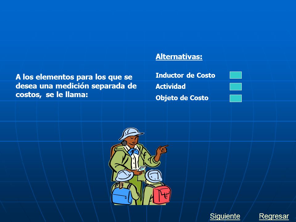 Alternativas: A los elementos para los que se desea una medición separada de costos, se le llama: Inductor de Costo.
