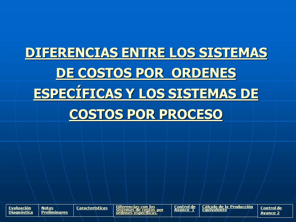 DIFERENCIAS ENTRE LOS SISTEMAS DE COSTOS POR ORDENES ESPECÍFICAS Y LOS SISTEMAS DE COSTOS POR PROCESO