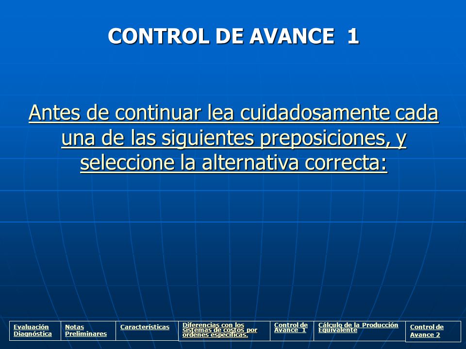 CONTROL DE AVANCE 1 Antes de continuar lea cuidadosamente cada una de las siguientes preposiciones, y seleccione la alternativa correcta: