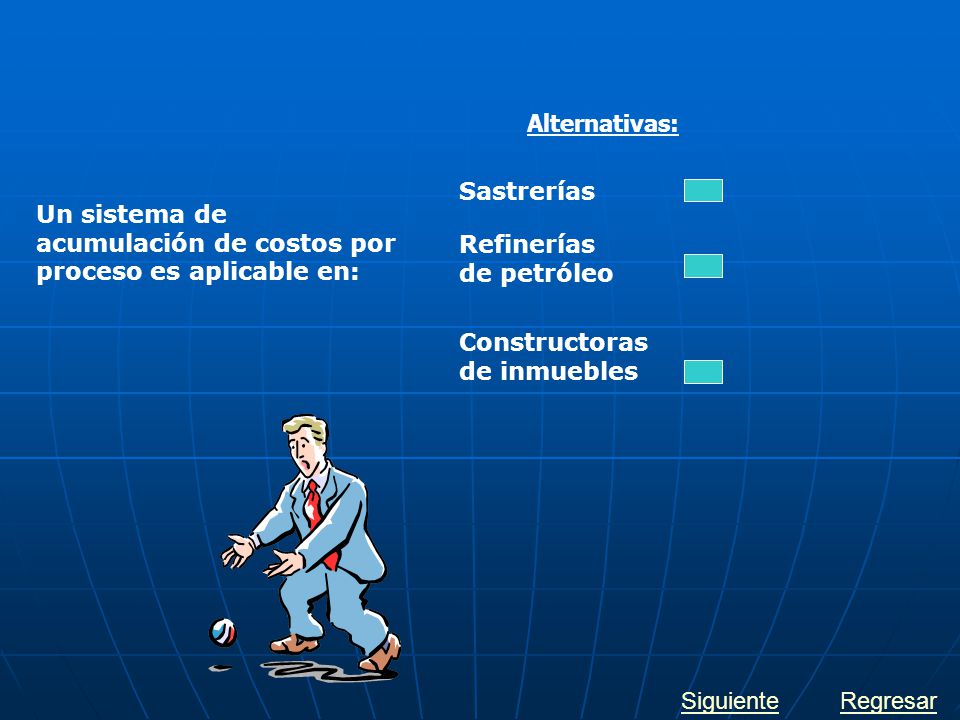 Alternativas: Sastrerías. Un sistema de acumulación de costos por proceso es aplicable en: Refinerías de petróleo.