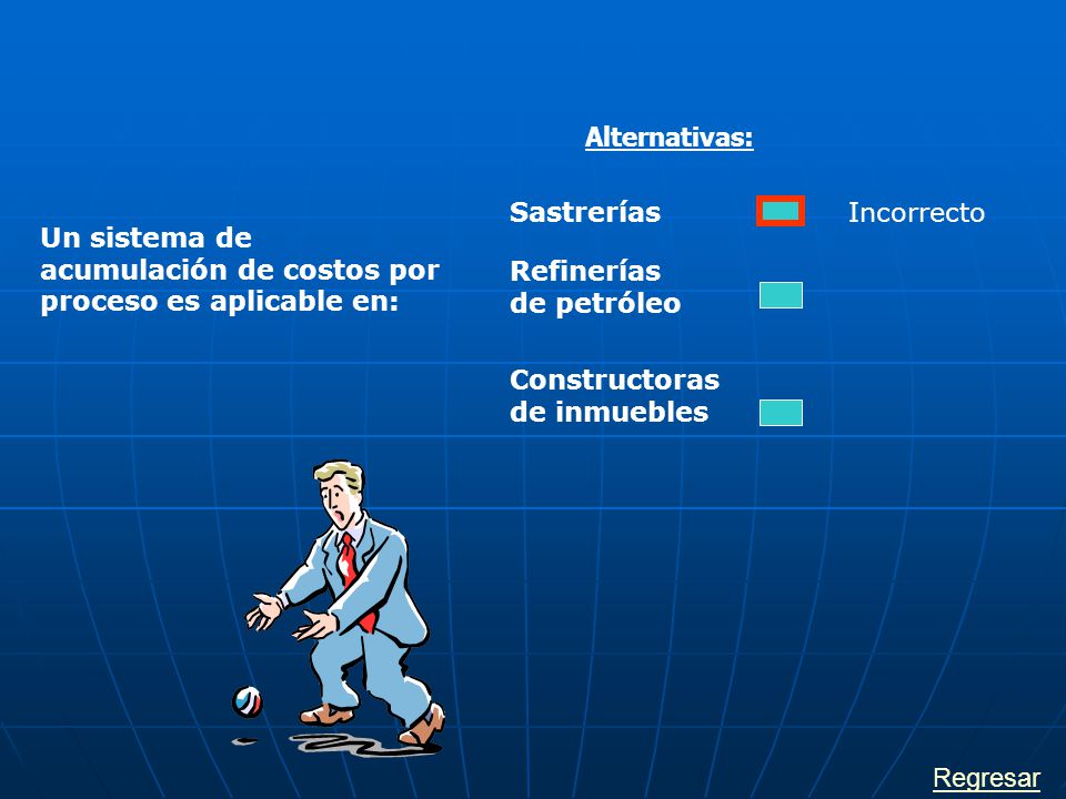 Alternativas: Sastrerías. Incorrecto. Un sistema de acumulación de costos por proceso es aplicable en: