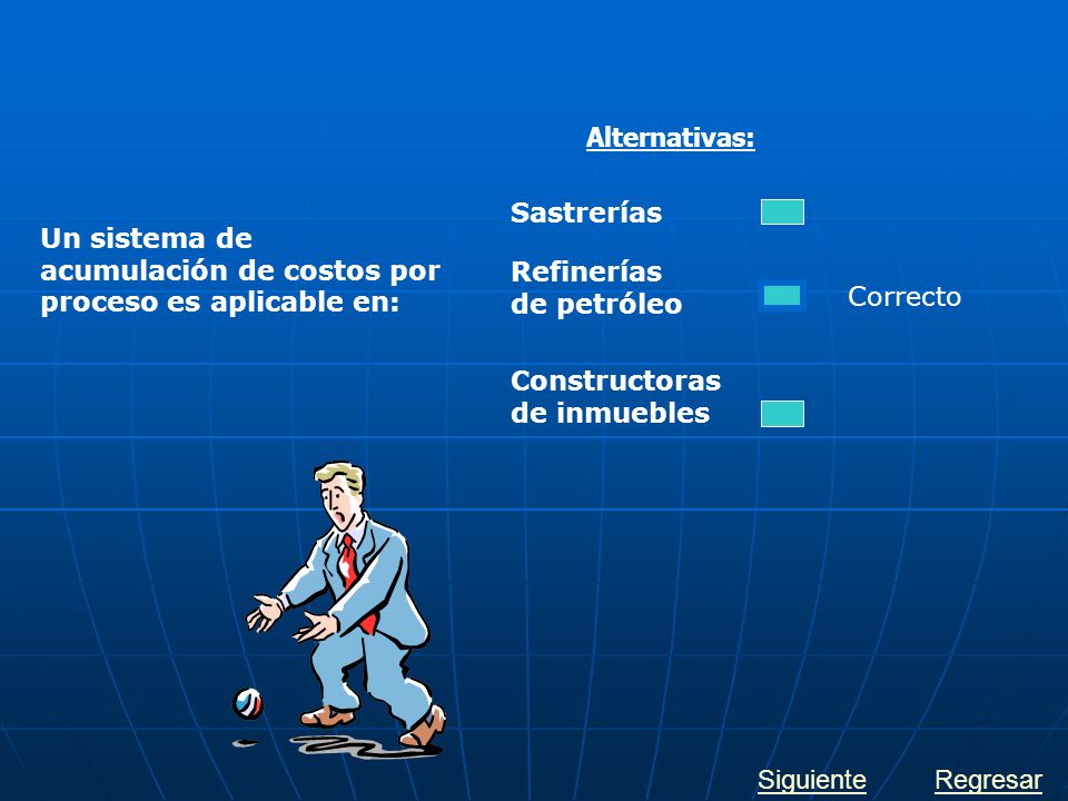 Alternativas: Sastrerías. Un sistema de acumulación de costos por proceso es aplicable en: Refinerías de petróleo.