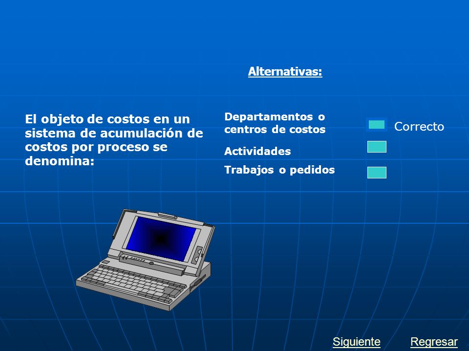 Alternativas: El objeto de costos en un sistema de acumulación de costos por proceso se denomina: Departamentos o centros de costos.