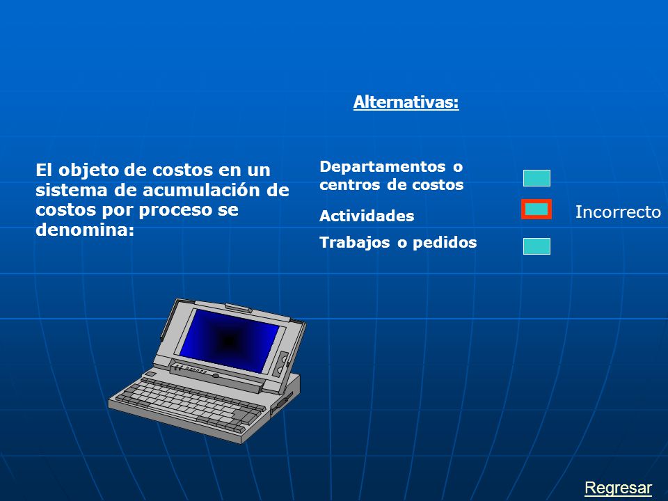 Alternativas: El objeto de costos en un sistema de acumulación de costos por proceso se denomina: Departamentos o centros de costos.