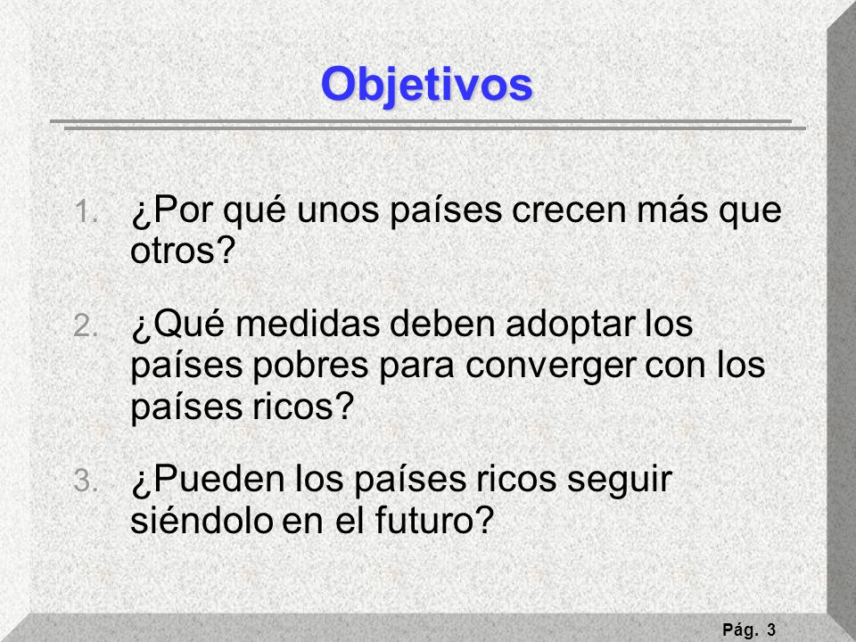 Objetivos ¿Por qué unos países crecen más que otros