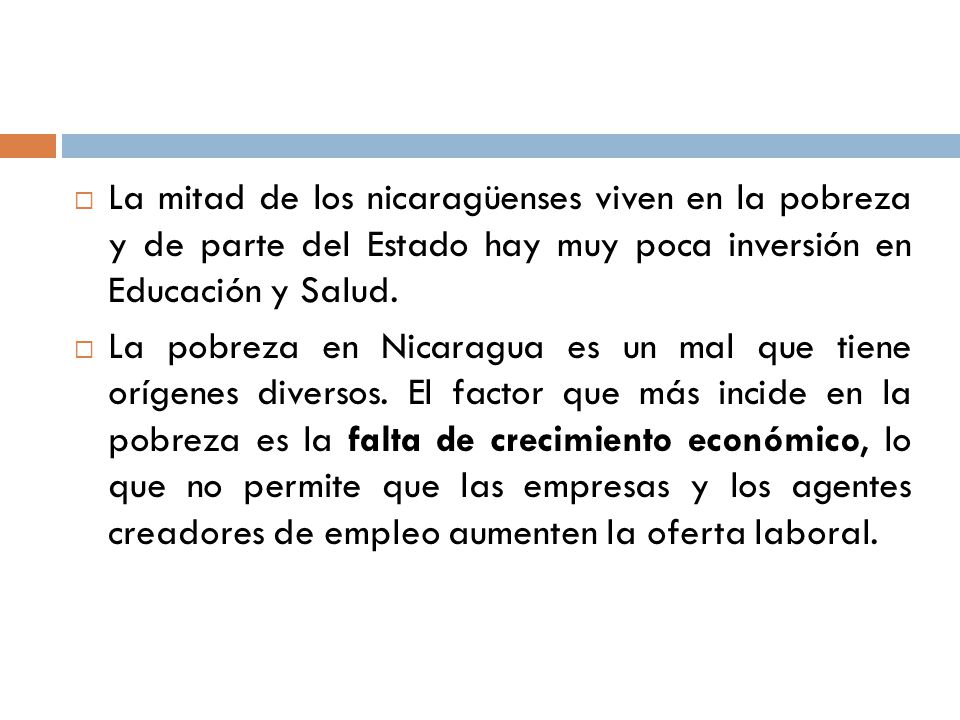 La mitad de los nicaragüenses viven en la pobreza y de parte del Estado hay muy poca inversión en Educación y Salud.