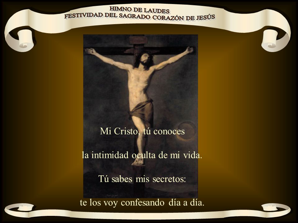 la intimidad oculta de mi vida. Tú sabes mis secretos: