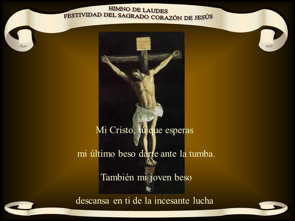 Mi Cristo, tú que esperas mi último beso darte ante la tumba.
