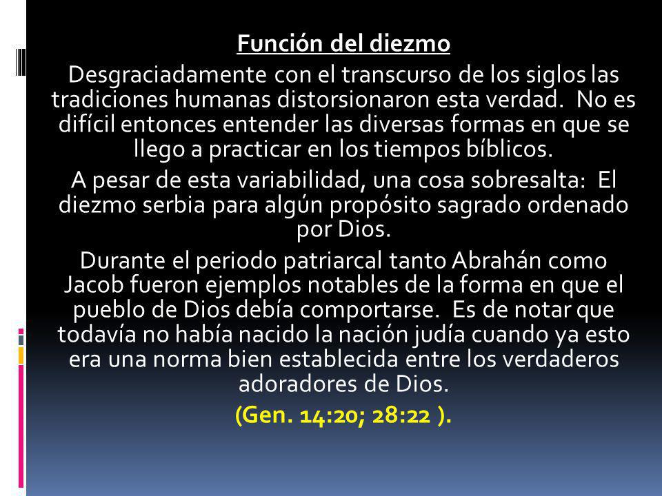 Función del diezmo Desgraciadamente con el transcurso de los siglos las tradiciones humanas distorsionaron esta verdad.