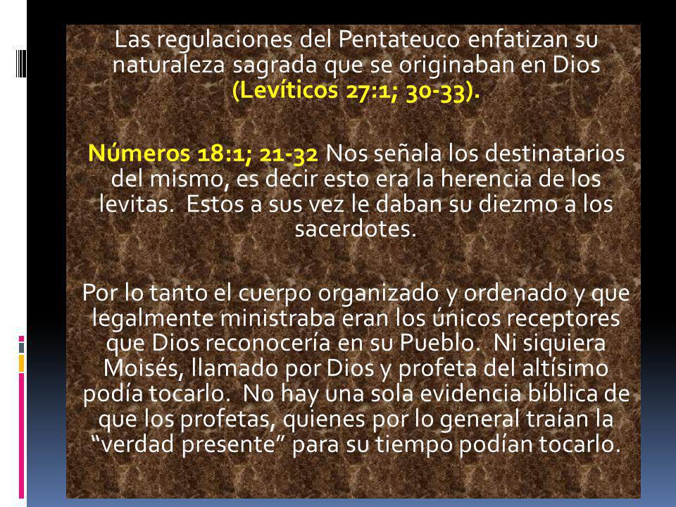 Las regulaciones del Pentateuco enfatizan su naturaleza sagrada que se originaban en Dios (Levíticos 27:1; 30-33).