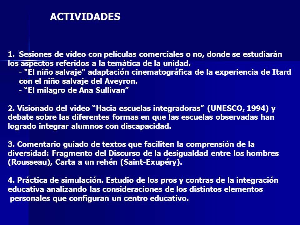 ACTIVIDADES Sesiones de vídeo con películas comerciales o no, donde se estudiarán. los aspectos referidos a la temática de la unidad.