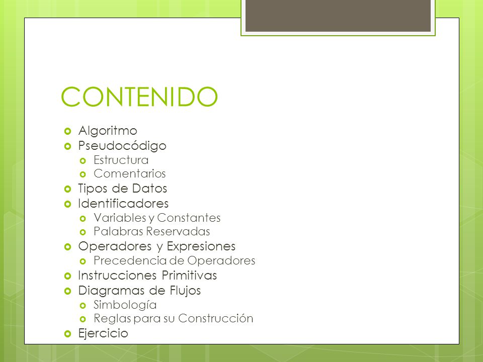 CONTENIDO Algoritmo Pseudocódigo Tipos de Datos Identificadores