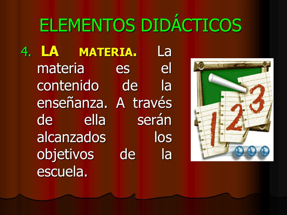 ELEMENTOS DIDÁCTICOS LA materia. La materia es el contenido de la enseñanza.
