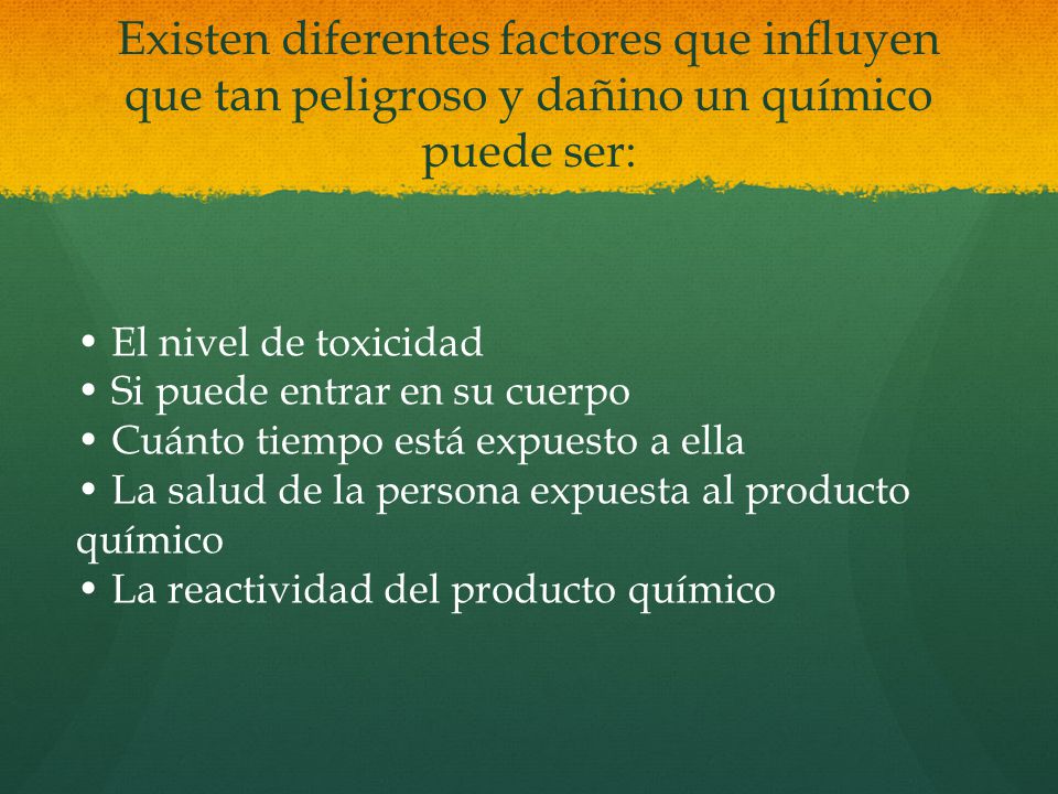 Existen diferentes factores que influyen que tan peligroso y dañino un químico puede ser: