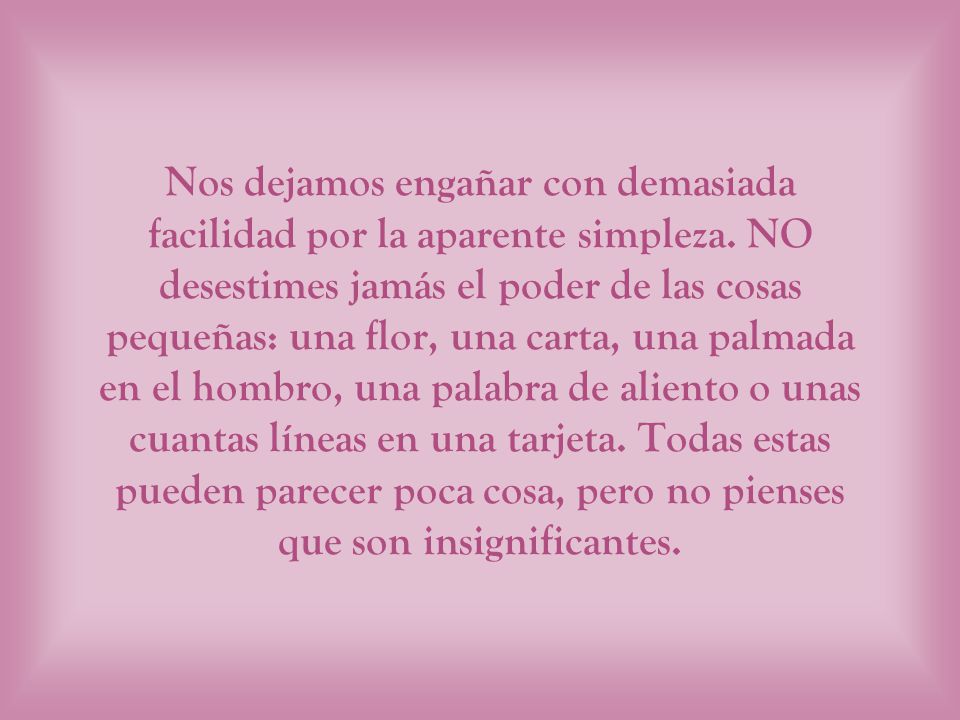 Nos dejamos engañar con demasiada facilidad por la aparente simpleza