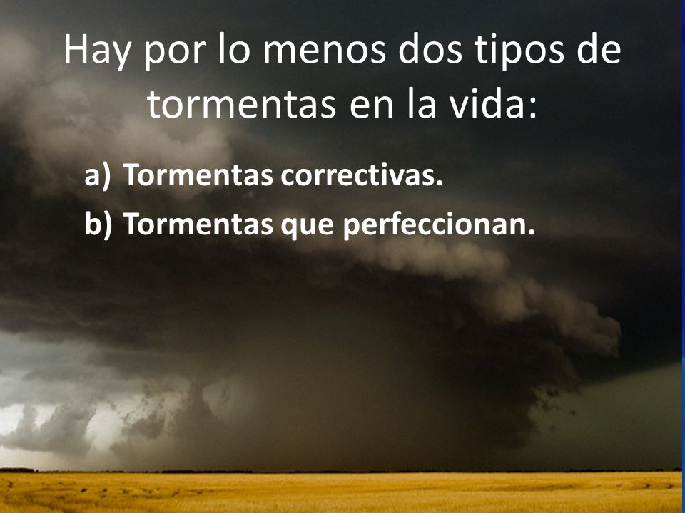 Hay por lo menos dos tipos de tormentas en la vida: