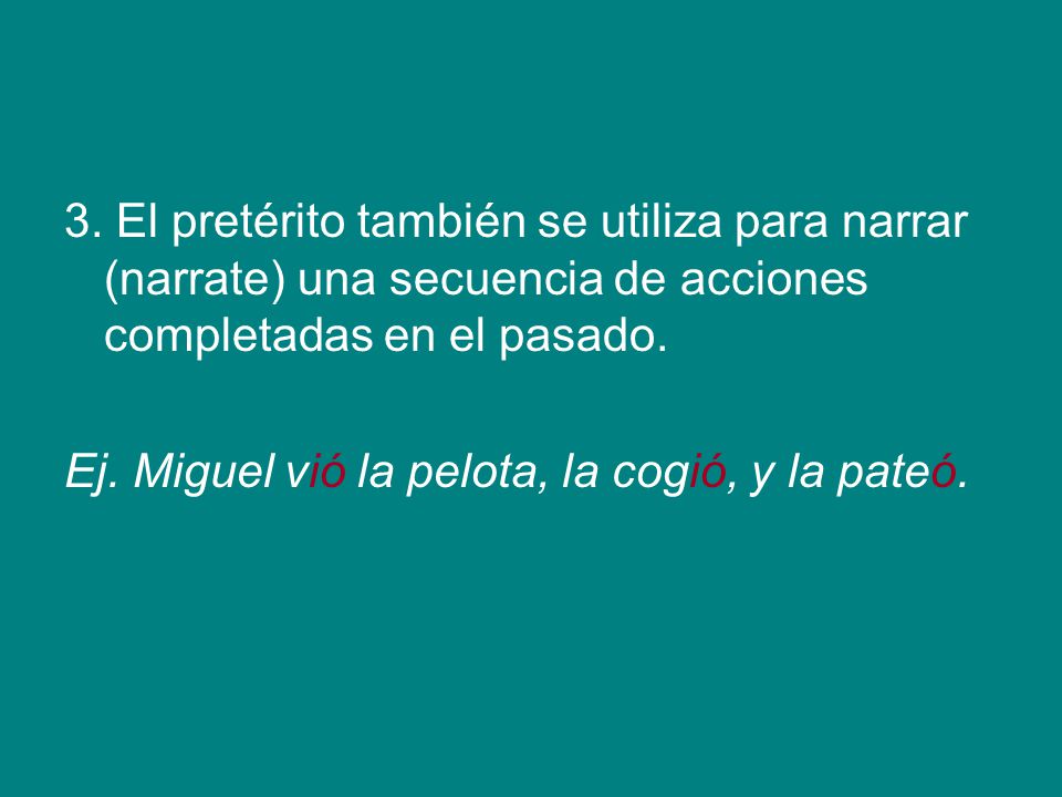 3. El pretérito también se utiliza para narrar (narrate) una secuencia de acciones completadas en el pasado.