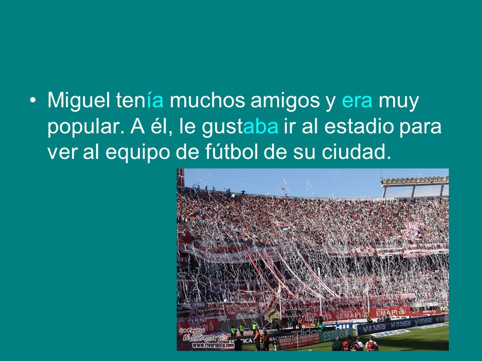 Miguel tenía muchos amigos y era muy popular