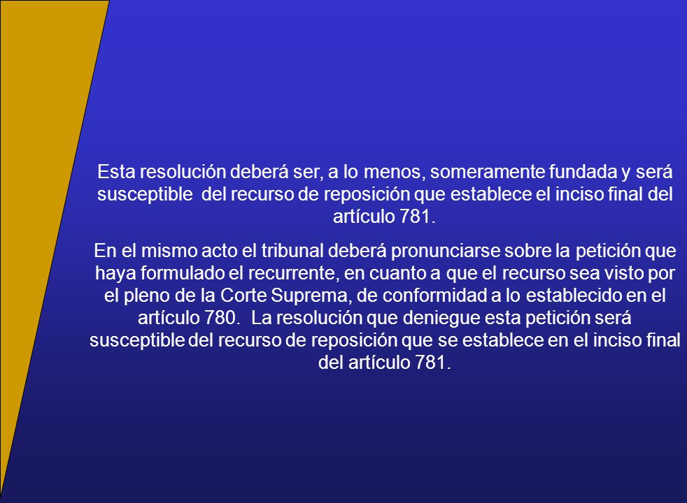 Esta resolución deberá ser, a lo menos, someramente fundada y será susceptible del recurso de reposición que establece el inciso final del artículo 781.