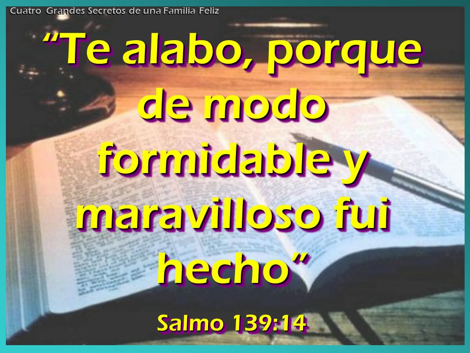 Te alabo, porque de modo formidable y maravilloso fui hecho
