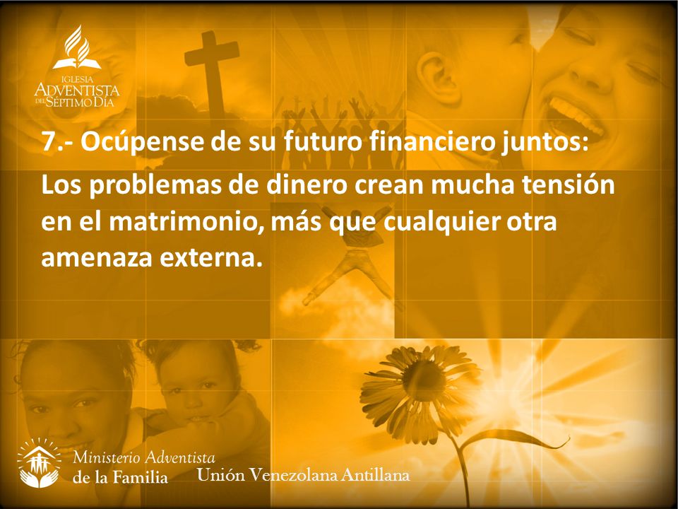 7.- Ocúpense de su futuro financiero juntos: Los problemas de dinero crean mucha tensión en el matrimonio, más que cualquier otra amenaza externa.
