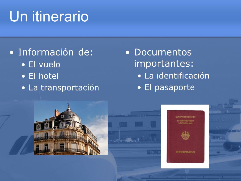 Un itinerario Información de: Documentos importantes: El vuelo
