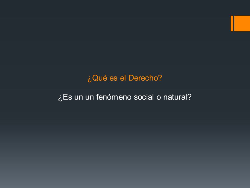 ¿Qué es el Derecho ¿Es un un fenómeno social o natural