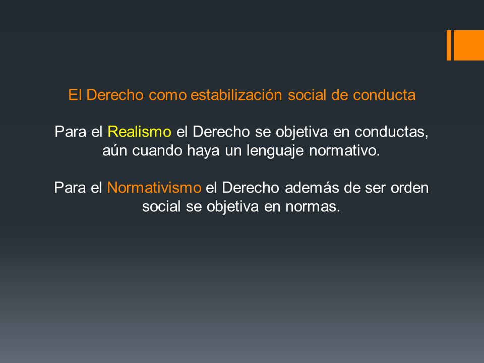 El Derecho como estabilización social de conducta Para el Realismo el Derecho se objetiva en conductas, aún cuando haya un lenguaje normativo.