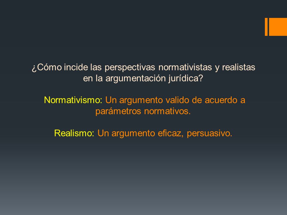 ¿Cómo incide las perspectivas normativistas y realistas en la argumentación jurídica.