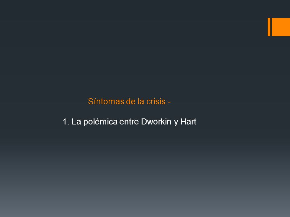 Síntomas de la crisis.- 1. La polémica entre Dworkin y Hart