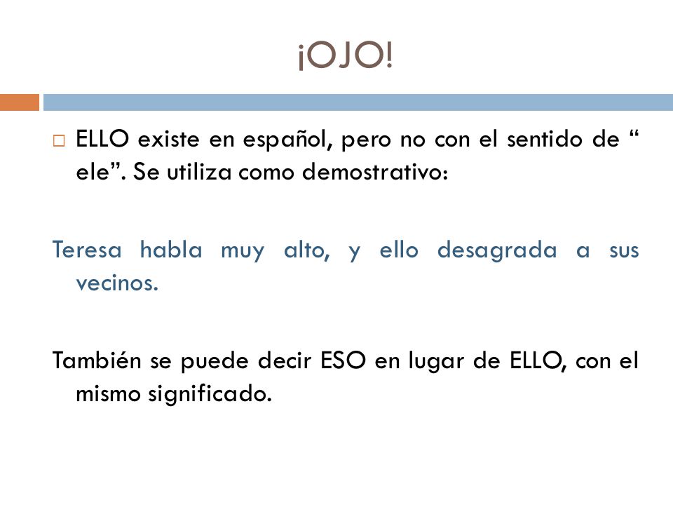 ¡OJO! ELLO existe en español, pero no con el sentido de ele . Se utiliza como demostrativo: