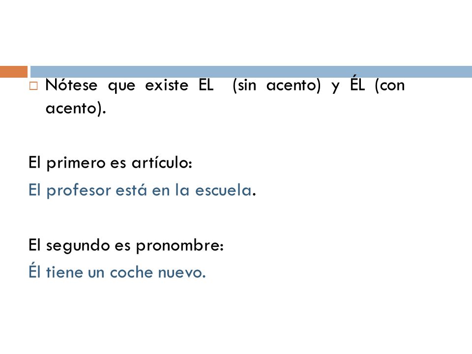 Nótese que existe EL (sin acento) y ÉL (con acento).
