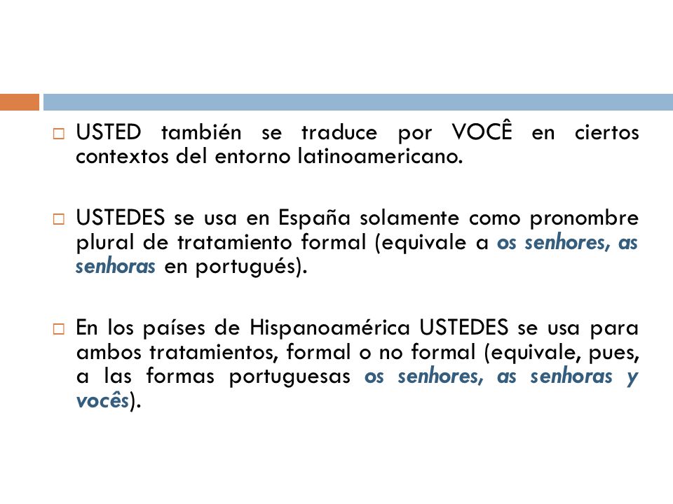 USTED también se traduce por VOCÊ en ciertos contextos del entorno latinoamericano.