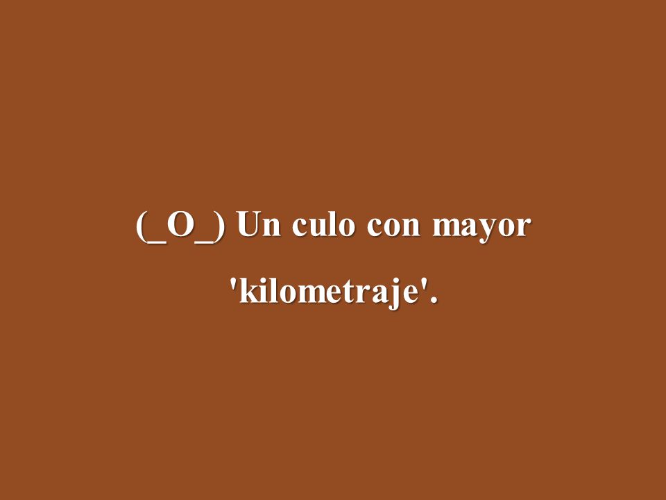 (_O_) Un culo con mayor kilometraje .
