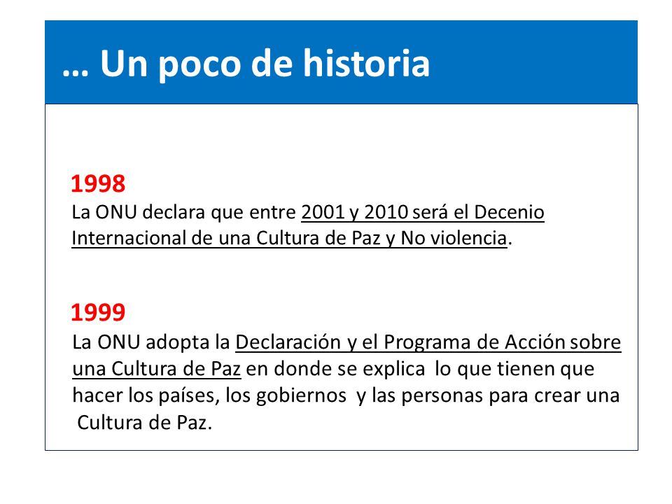 … Un poco de historia La ONU declara que entre 2001 y 2010 será el Decenio. Internacional de una Cultura de Paz y No violencia.