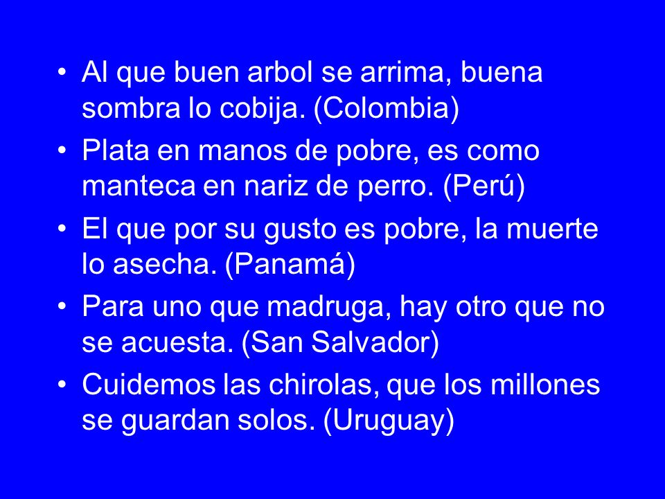 Al que buen arbol se arrima, buena sombra lo cobija. (Colombia)