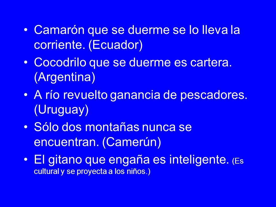 Camarón que se duerme se lo lleva la corriente. (Ecuador)
