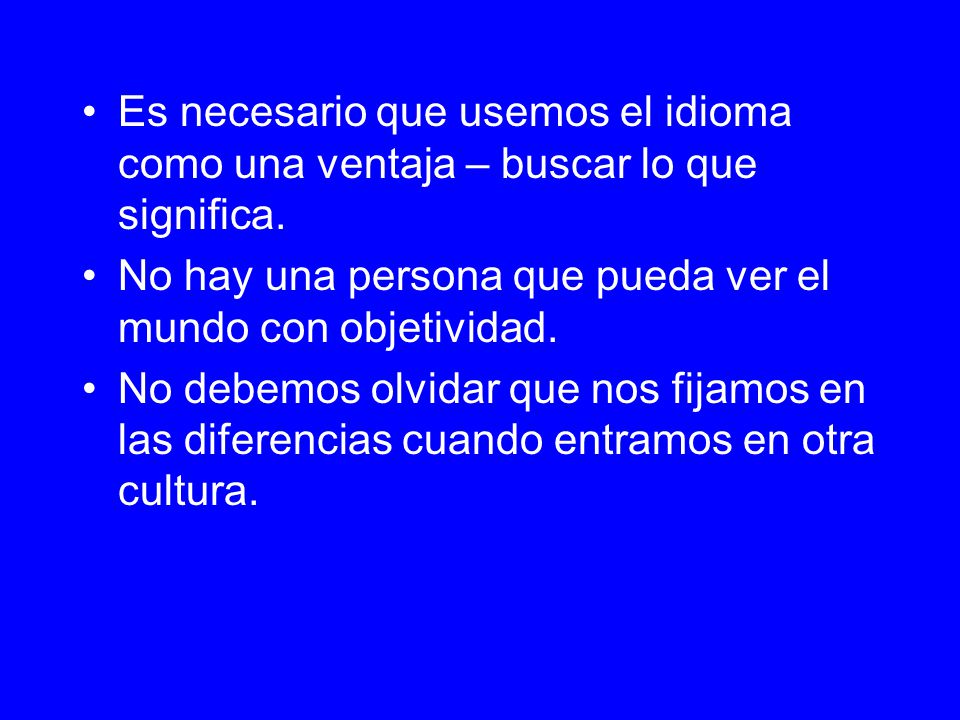 Es necesario que usemos el idioma como una ventaja – buscar lo que significa.
