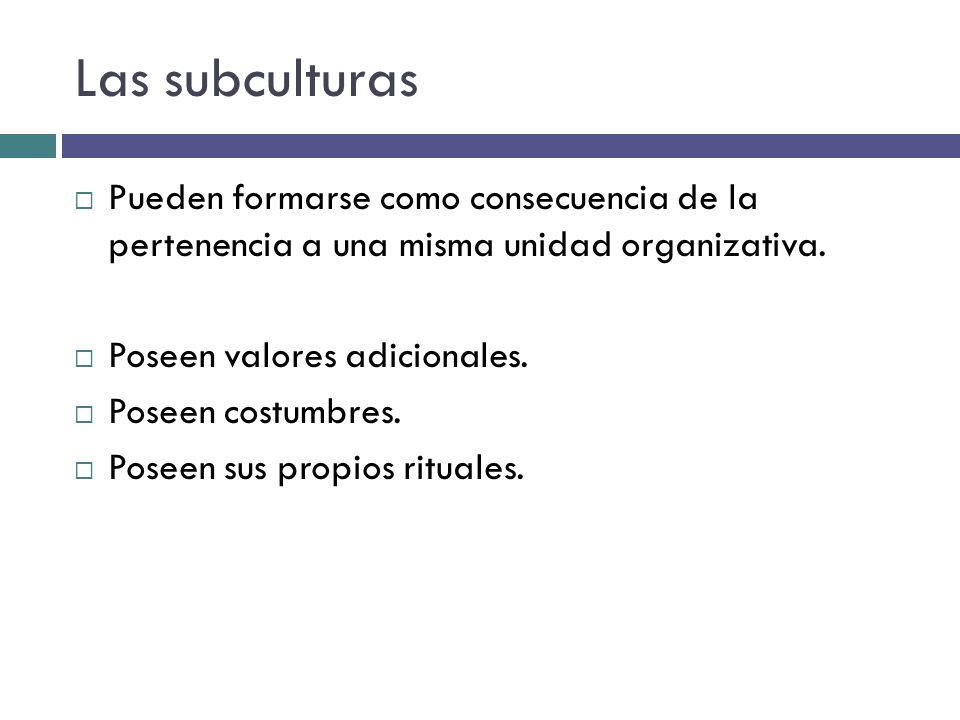 Las subculturas Pueden formarse como consecuencia de la pertenencia a una misma unidad organizativa.