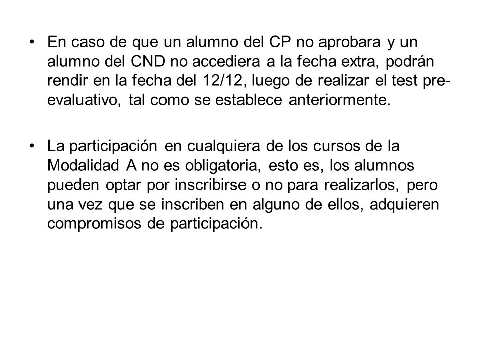 En caso de que un alumno del CP no aprobara y un alumno del CND no accediera a la fecha extra, podrán rendir en la fecha del 12/12, luego de realizar el test pre-evaluativo, tal como se establece anteriormente.