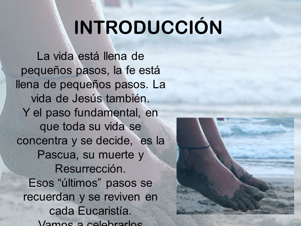 Esos últimos pasos se recuerdan y se reviven en cada Eucaristía.