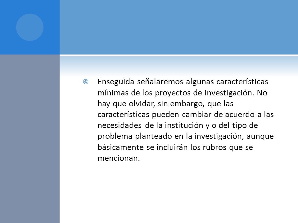 Enseguida señalaremos algunas características mínimas de los proyectos de investigación.