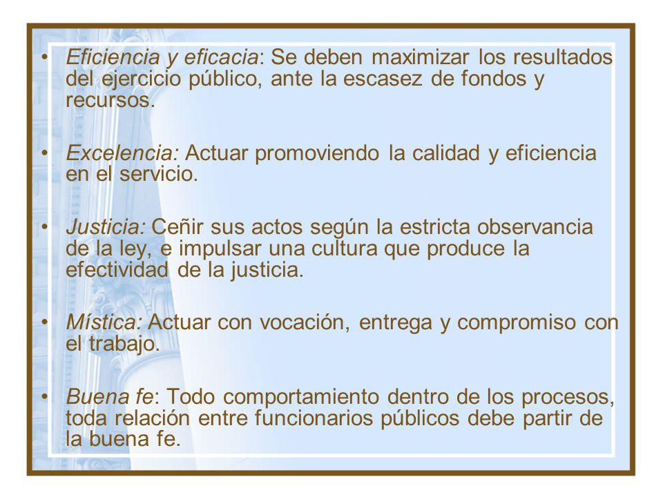 Eficiencia y eficacia: Se deben maximizar los resultados del ejercicio público, ante la escasez de fondos y recursos.
