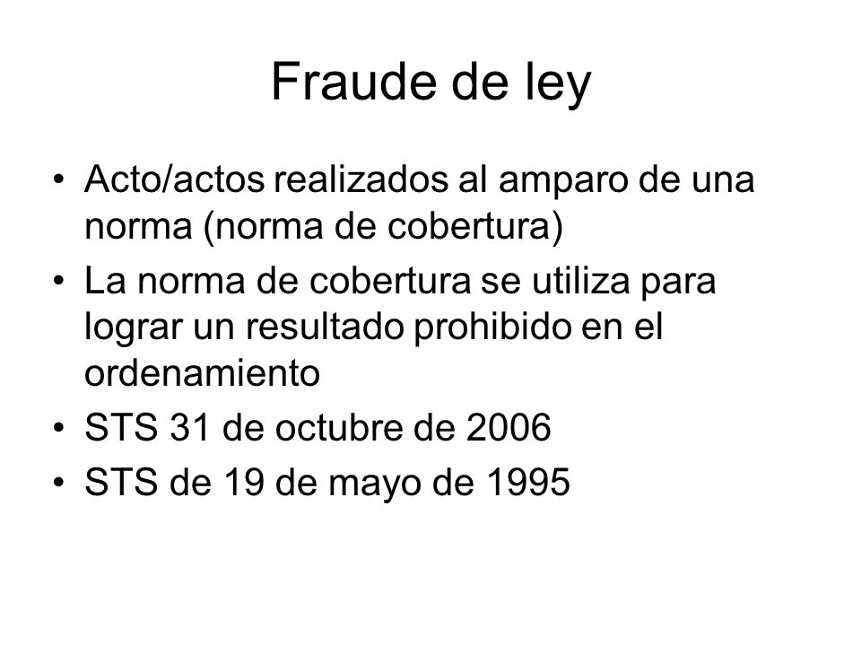Fraude de ley Acto/actos realizados al amparo de una norma (norma de cobertura)