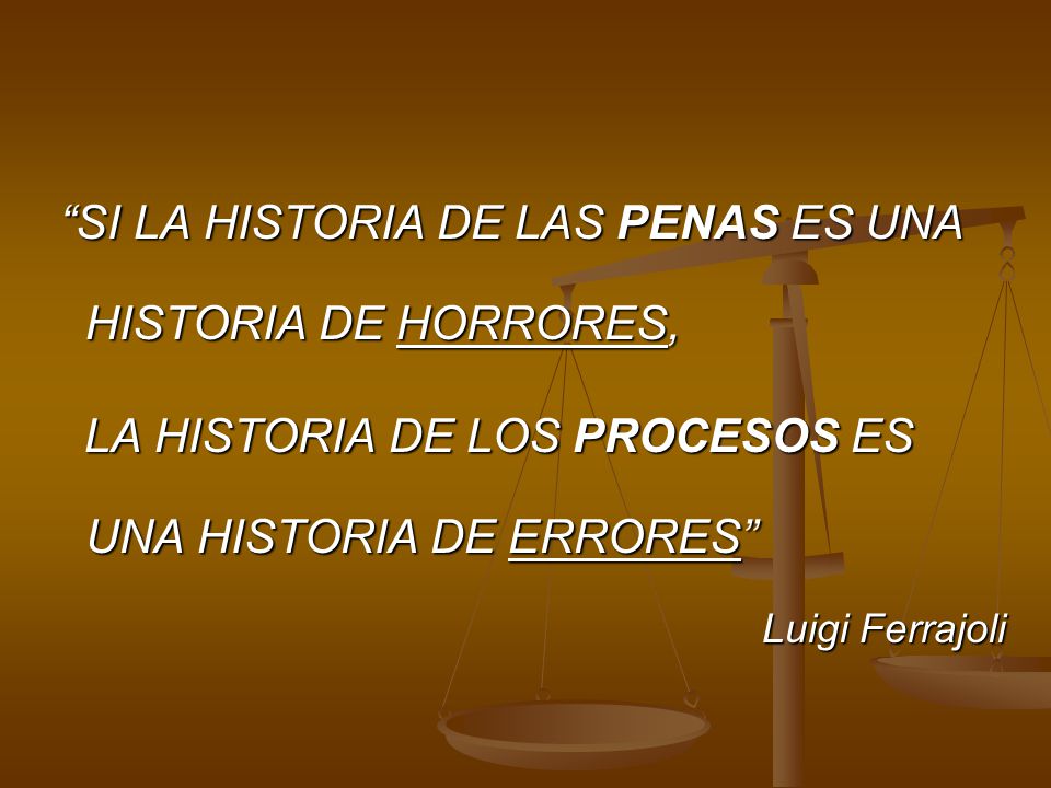 SI LA HISTORIA DE LAS PENAS ES UNA HISTORIA DE HORRORES,