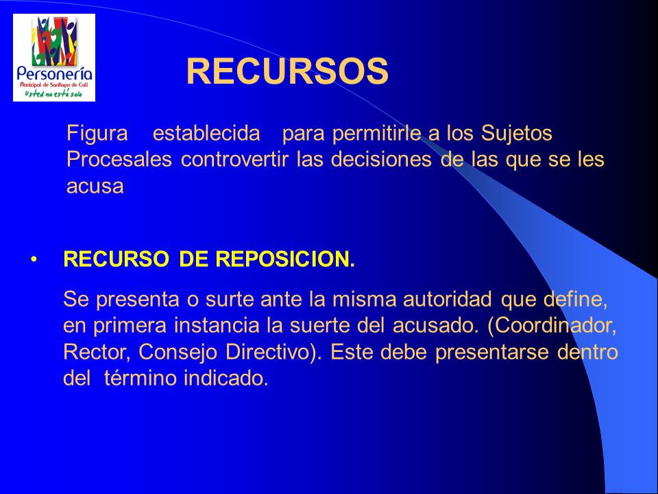RECURSOS Figura establecida para permitirle a los Sujetos Procesales controvertir las decisiones de las que se les acusa.