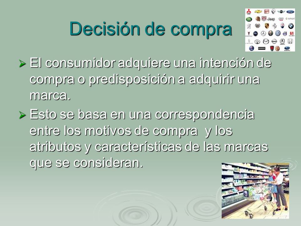 Decisión de compra El consumidor adquiere una intención de compra o predisposición a adquirir una marca.