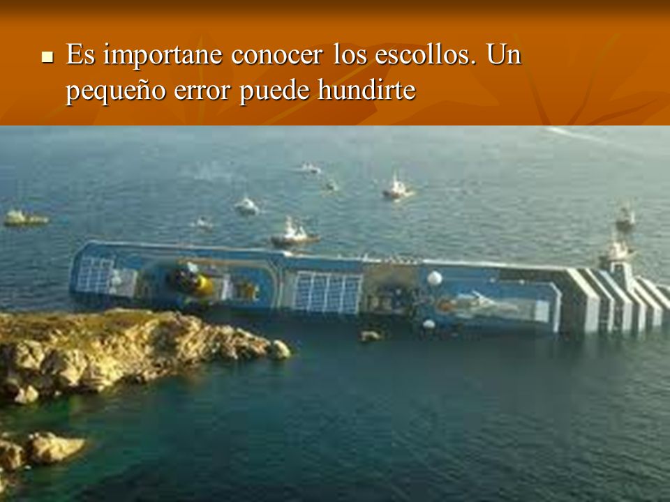 Es importane conocer los escollos. Un pequeño error puede hundirte