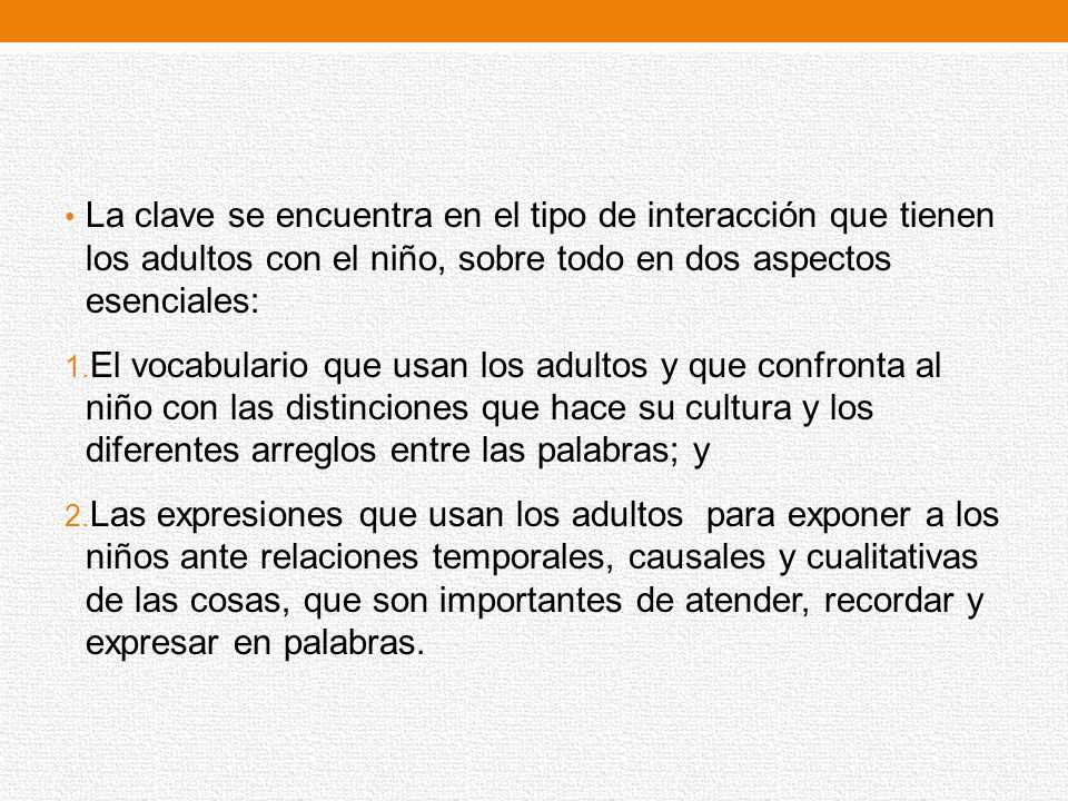 La clave se encuentra en el tipo de interacción que tienen los adultos con el niño, sobre todo en dos aspectos esenciales: