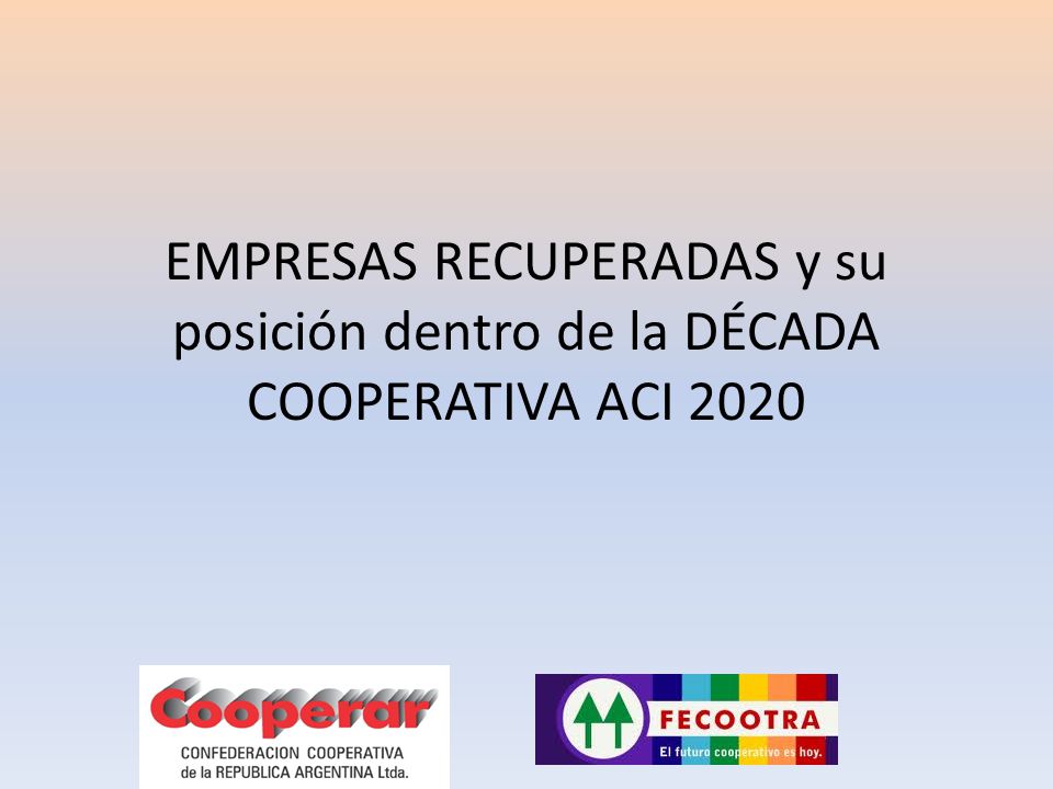 18 septiembre 2013 EMPRESAS RECUPERADAS y su posición dentro de la DÉCADA COOPERATIVA ACI 2020